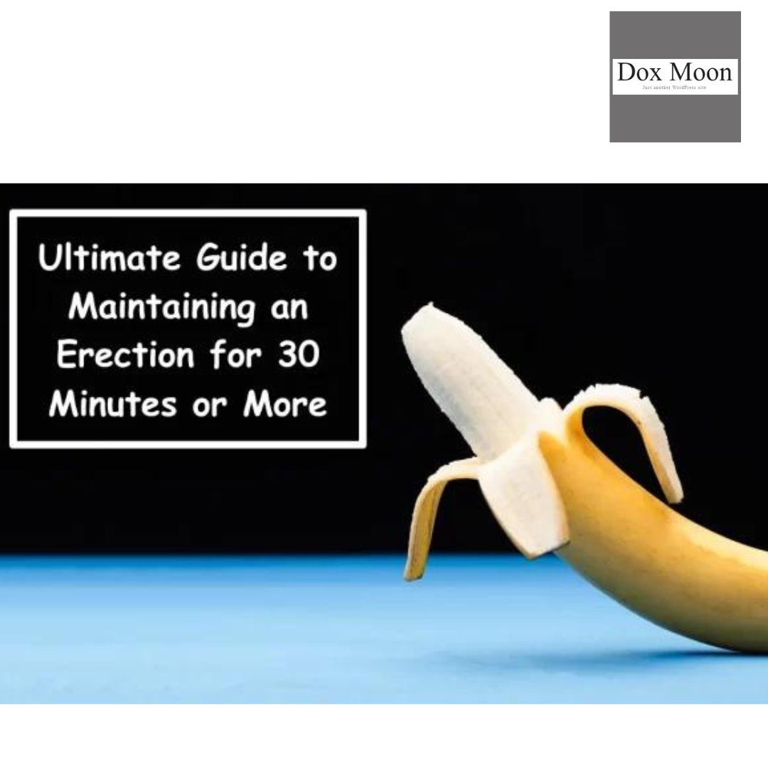 Tips For Maintaining Erection For 30 Minutes: Strategies For Prolonged Sexual Performance